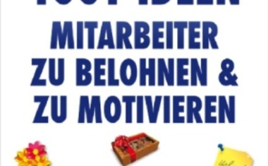 1001 Wege Mitarbeiter zu belohnen und zu motivieren