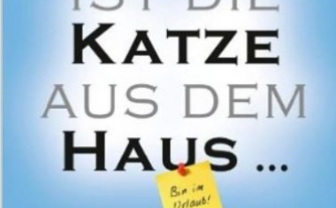 Ist die Katze aus dem Haus…