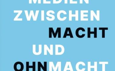Medien zwischen Macht und Ohnmacht