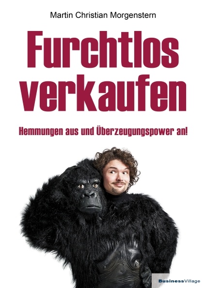 Furchtlos verkaufen - Hemmungen aus und Überzeugungspower an