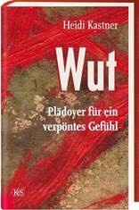 Wut: Plädoyer für ein verpöntes Gefühl