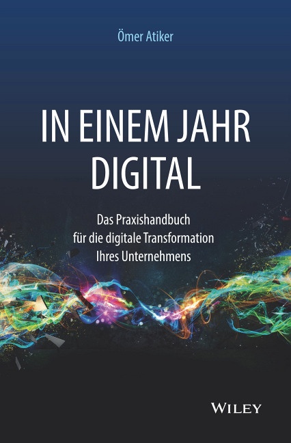 In einem Jahr digital - Das Praxishandbuch für die digitale Transformation...
